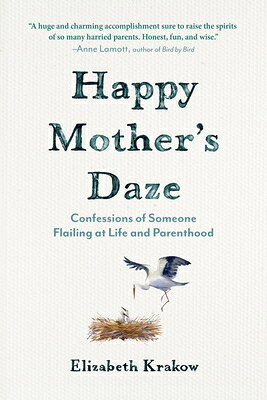 Happy Mother's Daze: Confessions of Someone Flailing at Life and Parenthood HAPPY MOTHERS DAZE CONFESSIONS 