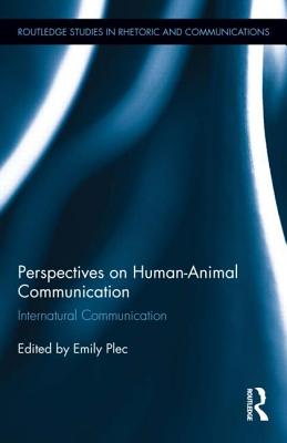 Perspectives on Human-Animal Communication: Internatural Communication PERSPECTIVES ON HUMAN-ANIMAL C （Routledge Studies in Rhetoric and Communication） [ Emily Plec ]
