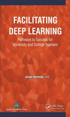 Facilitating Deep Learning: Pathways to Success for University and College Teachers FACILITATING DEEP LEARNING [ Julian Hermida ]