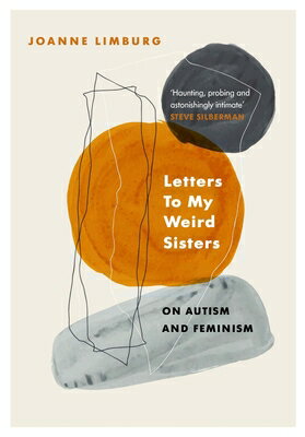 Letters to My Weird Sisters: On Autism and Feminism LETTERS TO MY WEIRD SISTERS [ Joanne Limburg ]