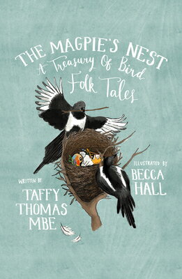 The Magpie's Nest: A Treasury of Bird Folk Tales MAGPIES NEST [ Taffy Thomas ]