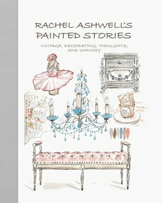 Rachel Ashwell's Painted Stories: Vintage, Decorating, Thoughts, and Whimsy RACHEL ASHWELLS PAINTED STORIE [ Rachel Ashwell ]
