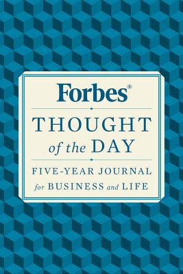 Forbes Thought of the Day: Five-Year Journal for Business and Life FORBES THOUGHT OF THE DAY [ Forbes Magazine ]