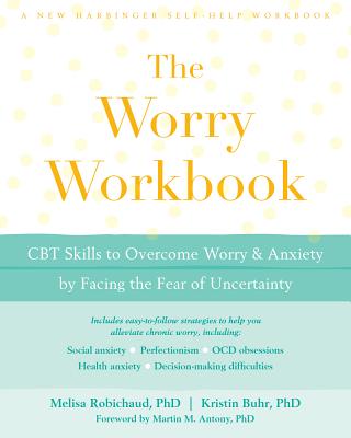 The Worry Workbook: CBT Skills to Overcome Worry and Anxiety by Facing the Fear of Uncertainty WORRY WORKBK [ Melisa Robichaud ]