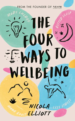 The Four Ways to Wellbeing: Better Sleep. Less Stress. More Energy. Mood Boost. 4 WAYS TO WELLBEING [ Nicola Elliott ]