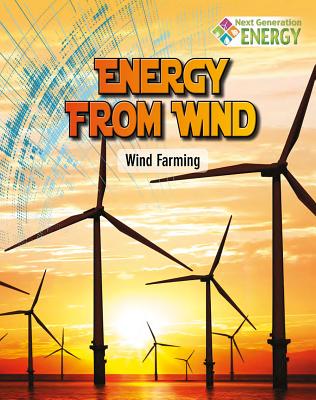 Energy from Wind: Wind Farming ENERGY FROM WIND WIND FARMING （Next Generation Energy） 