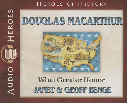 Douglas MacArthur: What Great Honor HEROES OF HIST DOUGLAS MACA 5D （Heroes of History） 