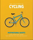 The Little Book of Cycling: Inspirational Quotes for Everyone, from the Novice to the Enthusiast LITTLE BK OF CYCLING （Little Books of Sports） Orange Hippo