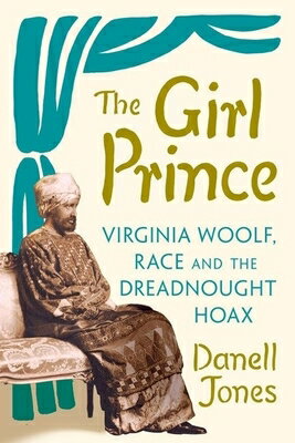 The Girl Prince: Virginia Woolf, Race and the Dreadnought Hoax GIRL PRINCE [ Danell Jones ]
