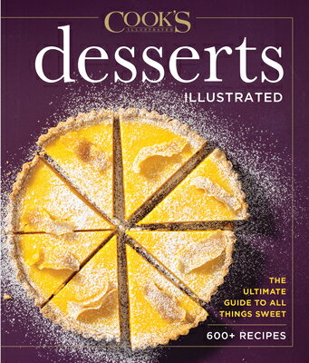 Desserts Illustrated: The Ultimate Guide to All Things Sweet 600+ Recipes DESSERTS ILLUS [ America's Test Kitchen ]