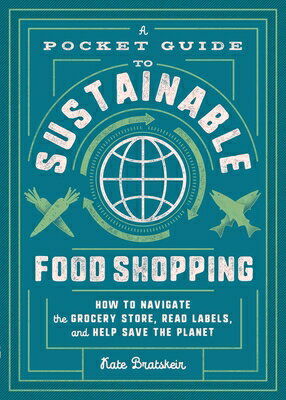 A Pocket Guide to Sustainable Food Shopping: How to Navigate the Grocery Store, Read Labels, and Hel PCKT GT SUSTAINABLE FOOD SHOPP [ Kate Bratskeir ]