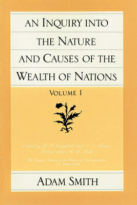 An Inquiry Into the Nature and Causes of the Wealth of Nations (Vol. 1) INQUIRY INTO THE NATURE CAUS （Glasgow Edition of the Works and Correspondence of Adam Smith） Adam Smith