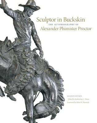 Sculptor in Buckskin: The Autobiography of Alexander Phimister Proctor SCULPTOR IN BUCKSKIN 2/E 