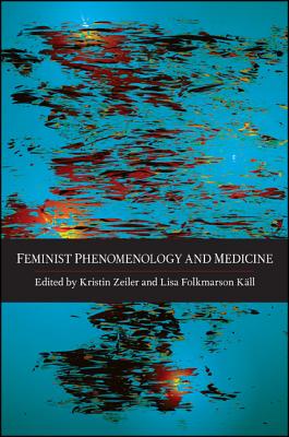 Feminist Phenomenology and Medicine FEMINIST PHENOMENOLOGY & MEDIC [ Kristin Zeiler ]