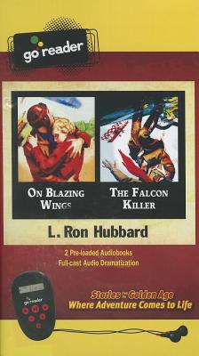 On Blazing Wings & the Falcon Killer [With Earbuds] ON BLAZING WINGS & FALCON KI Y （Go Reader Audiobooks） [ L. Ron Hubbard ]