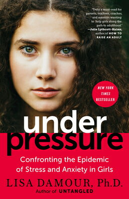 Under Pressure: Confronting the Epidemic of Stress and Anxiety in Girls UNDER PRESSURE [ Lisa Damour ]