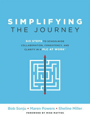 Simplifying the Journey: Six Steps to Schoolwide Collaboration, Consistency, and Clarity in a PLC (a SIMPLIFYING THE JOURNEY 