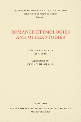 Romance Etymologies and Other Studies ROMANCE ETYMOLOGIES & OTHER ST （North Carolina Studies in the Romance Languages and Literatu） [ Carlton Cosmo Rice ]