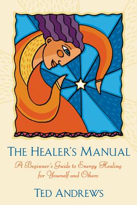 The Healer's Manual: A Beginner's Guide to Energy Healing for Yourself and Others