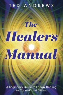 The Healer's Manual: A Beginner's Guide to Energy Healing for Yourself and Others HEALERS MANUAL REV/E （Llewellyn's Health & Healing） [ Ted Andrews ]