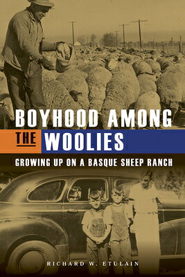 Boyhood Among the Woolies: Growing Up on a Basque Sheep Ranch BOYHOOD AMONG THE WOOLIES 