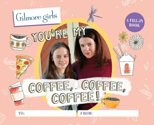 Gilmore Girls: You're My Coffee, Coffee, Coffee!: A Fill-In Book GILMORE GIRLS YOURE MY COFFEE [ Michelle Morgan ]