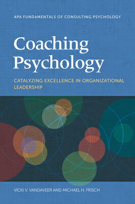 楽天楽天ブックスCoaching Psychology: Catalyzing Excellence in Organizational Leadership COACHING PSYCHOLOGY （Fundamentals of Consulting Psychology） [ Vicki V. Vandaveer ]