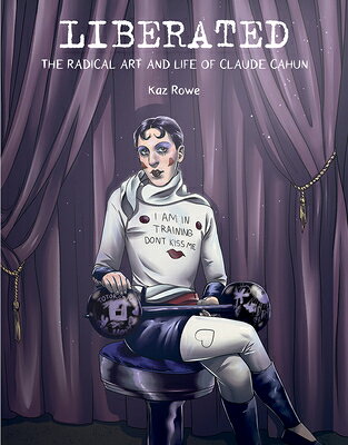 Liberated: The Radical Art and Life of Claude Cahun LIBERATED [ Kaz Rowe ]