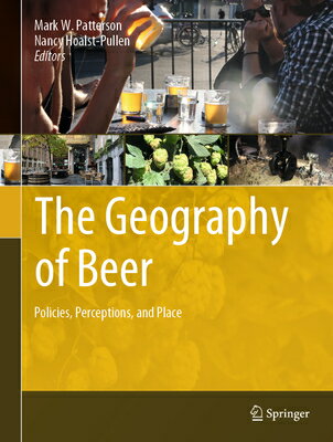 The Geography of Beer: Policies, Perceptions, and Place GEOGRAPHY OF BEER 2023/E [ Mark W. Patterson ]