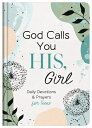 God Calls You His, Girl: Daily Devotions and Prayers for Teens GOD CALLS YOU HIS...