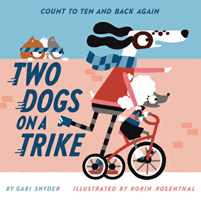 Two Dogs on a Trike: Count to Ten and Back Again 2 DOGS ON A TRIKE Gabi Snyder