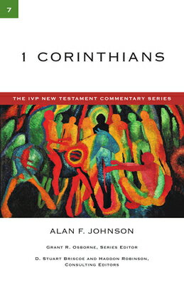 1 Corinthians: A Commentary on the New Testament Volume 7 COMT-IVPNT 1 CORINTHIANS （IVP New Testament Commentary） [ Alan F. Johnson ]