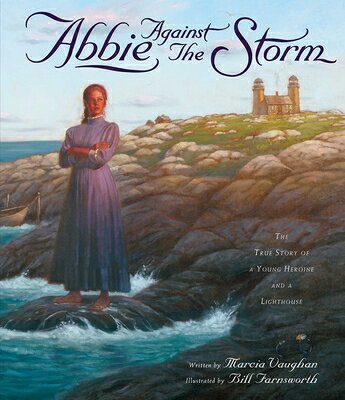 Abbie Against the Storm: The True Story of a Young Heroine and a Lighthouse ABBIE AGAINST THE ST..