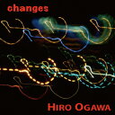 ヒロオガワチェンジズ ヒロオガワ 発売日：2014年09月24日 予約締切日：2014年09月20日 CHANGES JAN：4571269420077 HMAー9842 サウンドデザインワークス (株)ファイルレコード [Disc1] 『changes』／CD アーティスト：ヒロオガワ CD ジャズ 日本のジャズ