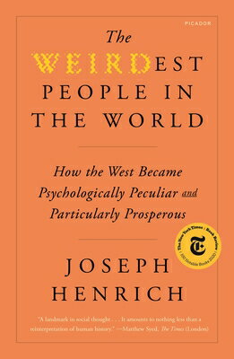 The Weirdest People in the World: How the West Became Psychologically Peculiar and Particularly Pros WEIRDEST PEOPLE IN THE WORLD 