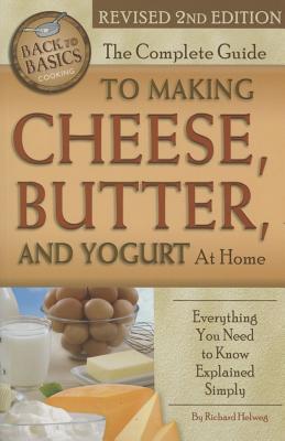 The Complete Guide to Making Cheese, Butter, and Yogurt at Home: Everything You Need to Know Explain