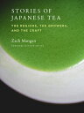 Stories of Japanese Tea: The Regions, the Growers, and the Craft STORIES OF JAPANESE TEA Zach Mangan