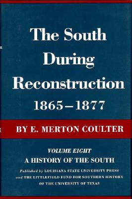 The South During Reconstruction, 1865-1877: A History of the South SOUTH DURING RECONSTRUCTION 18 （History of the South） [ E. Merton Coulter ]