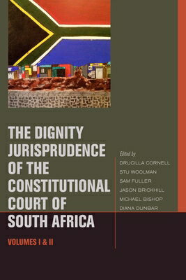 The Dignity Jurisprudence of the Constitutional Court of South Africa: Cases and Materials, Volumes