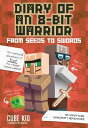 Diary of an 8-Bit Warrior: From Seeds to Swords: An Unofficial Minecraft Adventure Volume 2 DIARY OF AN 8-BIT WARRIOR FROM （Diary of an 8-Bit Warrior） 
