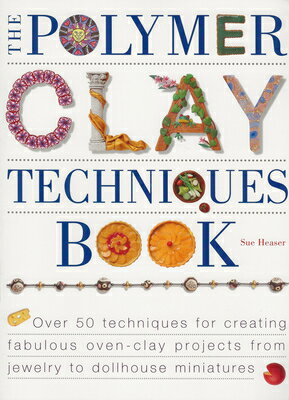 The Polymer Clay Techniques Book POLYMER CLAY TECHNIQUES BK Sue Heaser