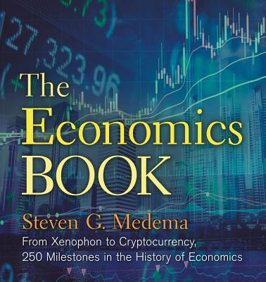 The Economics Book: From Xenophon to Cryptocurrency, 250 Milestones in the History of Economics ECONOMICS BK （Union Square Co. Milestones） Steven G. Medema