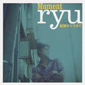 Moment/最初から今まで [ Ryu ]