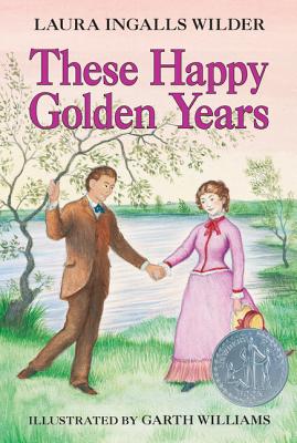 These Happy Golden Years: A Newbery Honor Award Winner THESE HAPPY GOLDEN YEARS （Little House） [ Laura Ingalls Wilder ]