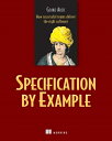 Specification by Example: How Successful Teams Deliver the Right Software SPECIFICATION BY EXAMPLE [ Gojko Adzic ]