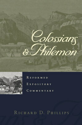 Colossians & Philemon COLOSSIANS & PHILEMON （Reformed Expository Commentaries） [ Richard D. Phillips ]