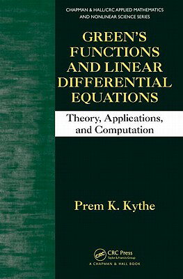 Green's Functions and Linear Differential Equations: Theory, Applications, and Computation GREENS FUNCTIONS & LINEAR DIFF （Chapman & Hall/CRC Applied Mathematics & Nonlinear Science） [ Prem K. Kythe ]