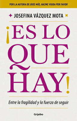 es Lo Que Hay! Entre La Fragilidad Y La Fuerza de Seguir / It Is What It Is! Between Fragility and t SPA-AES LO QUE HAY ENTRE LA FR 