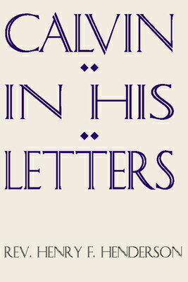 Calvin in His Letters CALVIN IN HIS LETTERS 