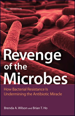 Revenge of the Microbes: How Bacterial Resistance Is Undermining the Antibiotic Miracle REVENGE OF THE MICROBES 2/E （ASM Books） [ Brenda A. Wilson ]